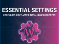 Essential Settings to Configure After Installing WordPress