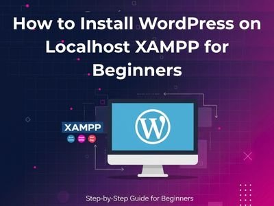 How to Install WordPress on Localhost XAMPP for Beginners
