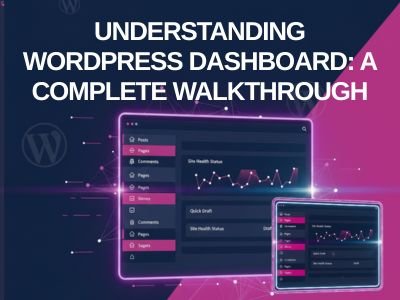 Understanding WordPress Dashboard: A Complete Walkthrough